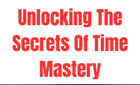 Supercharge Your Productivity with Time Mastery Secrets