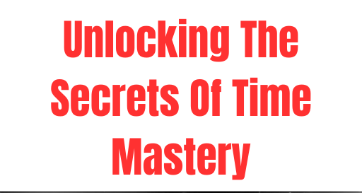 Supercharge Your Productivity with Time Mastery Secrets